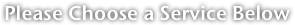 Please Choose a Service Below