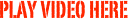 Play video here